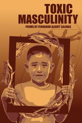 Toxic Masculinity: The Misadventures of a Barrio Boy - Fernando Albert Salinas