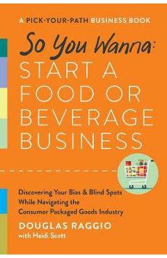 Poza produsului So You Wanna: Start a Food or Beverage Business: A Pick-Your-Path Business Book - Douglas Raggio