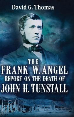 The Frank W. Angel Report on the Death of John H. Tunstall - David G. Thomas