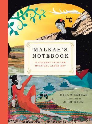 Malkah's Notebook: A Journey Into the Mystical Aleph-Bet - Mira Z. Amiras