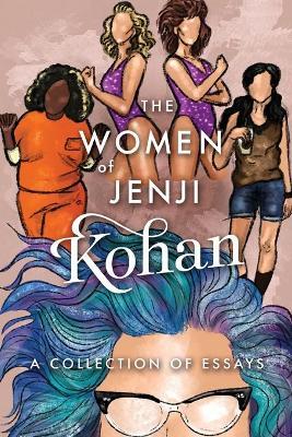 The Women of Jenji Kohan: Weeds, Orange Is the New Black, and Glow: A Collection of Essays - Scarlett Harris