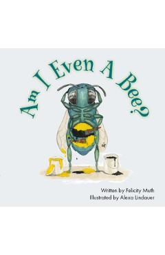 Am I Even a Bee? - Felicity Muth