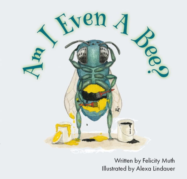 Am I Even a Bee? - Felicity Muth