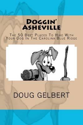 Doggin' Asheville: The 50 Best Places To Hike With Your Dog In The Blue Ridge - Doug Gelbert