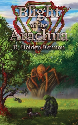 Blight of the Arachna - D. Holden Kennon