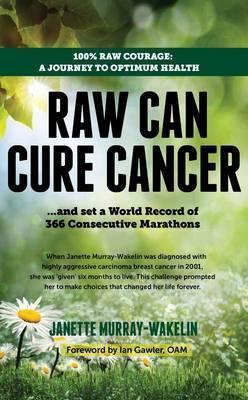 Raw Can Cure Cancer - Janette Murray-wakelin