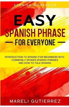 Poza produsului Easy Spanish Phrase: EASY SPANISH PHRASE FOR EVERYONE - Introduction To Spanish For Beginners With Commonly Spoken Spanish Phrases and How - Mareli Gutierrez