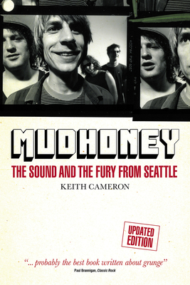 Mudhoney: The Sound and the Fury from Seattle - Keith Cameron