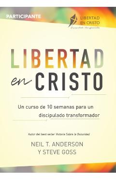 Libertad en Cristo: Un Curso de 10 semanas para un discipulado transformador - Participante - Neil Anderson