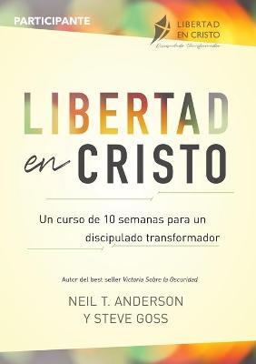 Libertad en Cristo: Un Curso de 10 semanas para un discipulado transformador - Participante - Neil Anderson