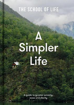A Simpler Life: A Guide to Greater Serenity, Ease, and Clarity - Life Of School The