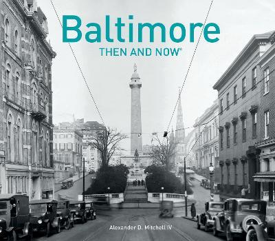 Baltimore Then and Now(r) - Alexander D. Mitchell