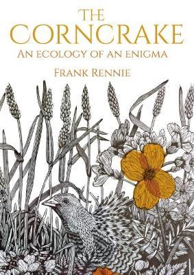 The Corncrake: An Ecology of an Enigma - Frank Rennie