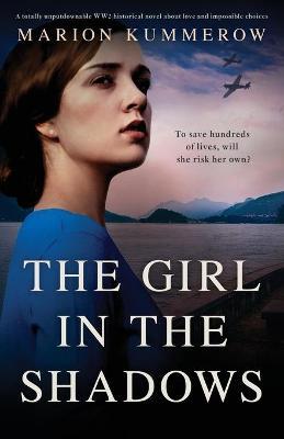 The Girl in the Shadows: A totally unputdownable WW2 historical novel about love and impossible choices - Marion Kummerow