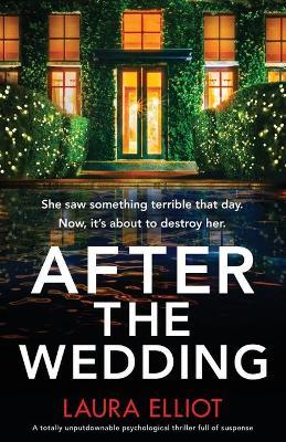 After the Wedding: A totally unputdownable psychological thriller full of suspense - Laura Elliot