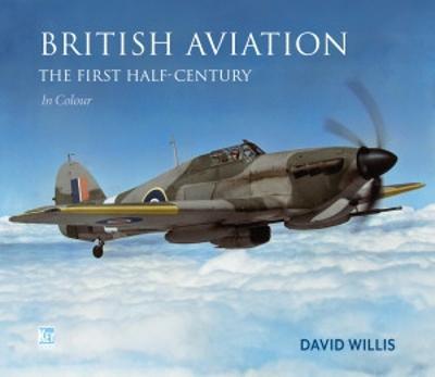 British Aviation: The First Ha - David Willis