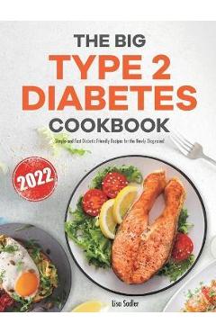 Coperta cărții 'The Big Type 2 Diabetes Cookbook: Simple and Fast Diabetic Friendly Recipes for the Newly Diagnosed - Lisa Sadler'