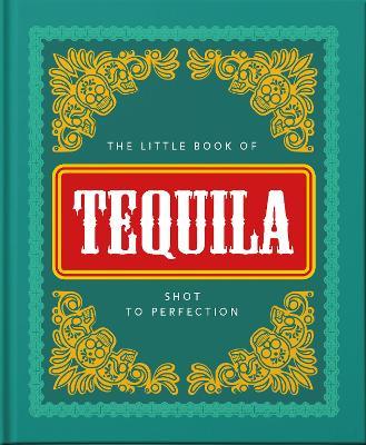 The Little Book of Tequila: Shot to Perfection - Hippo! Orange