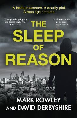 The Sleep of Reason: A Terrifyingly Realistic Counter-Terrorism Thriller - Mark Rowley