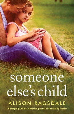 Someone Else's Child: A gripping and heartbreaking novel about family secrets - Alison Ragsdale