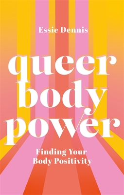 Queer Body Power: Finding Your Body Positivity - Essie Dennis