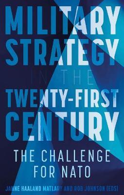 Military Strategy in the 21st Century: The Challenge for NATO - Janne Haaland Matlary