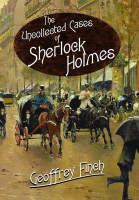 The Uncollected Cases of Sherlock Holmes - Geoff Finch