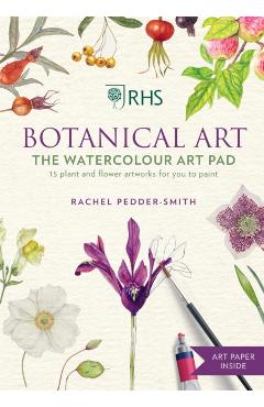 Rhs Botanical Art the Watercolour Art Pad: 15 Plant and Flower Artworks for You to Paint - Rachel Pedder-smith