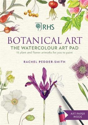 Rhs Botanical Art the Watercolour Art Pad: 15 Plant and Flower Artworks for You to Paint - Rachel Pedder-smith
