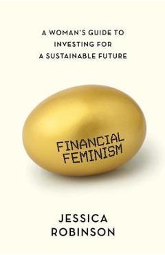 Coperta cărții 'Financial Feminism: A Woman's Guide to Investing for a Sustainable Future - Jessica Robinson'