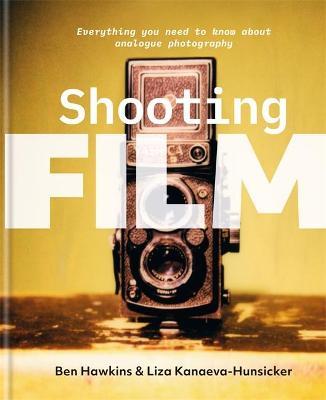 Shooting Film: Everything You Need to Know about Analogue Photography - Ben Hawkins