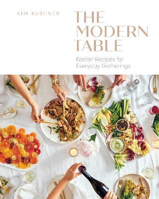 Modern Table: Kosher Recipes for Everyday Gatherings - Kim Kushner