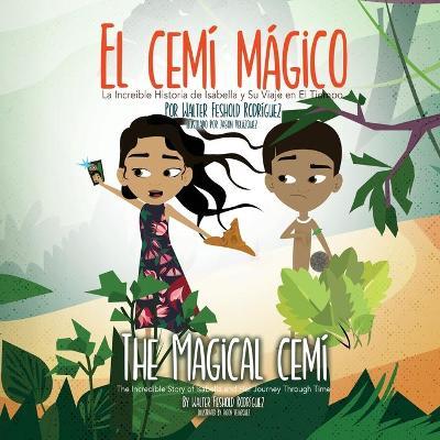 El Cemí Mágico: La Increíble Historia de Isabella y Su Viaje en El Tiempo - Walter Feshold Rodr�guez