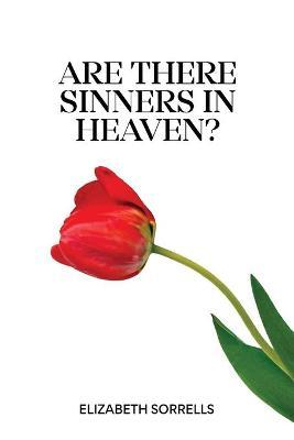 Are There Sinners in Heaven? - Elizabeth Sorrells