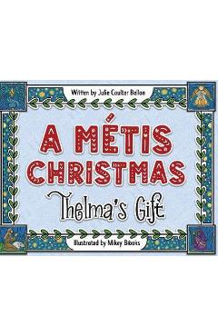 Coperta cărții 'A Metis Christmas: Thelma's Gift - Julie Coulter Bellon'