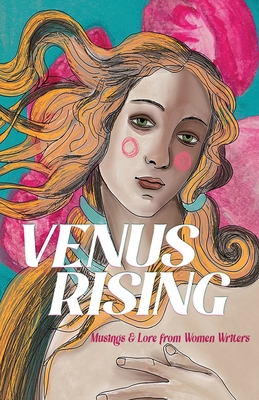 Venus Rising: Musings & Lore from Women Writers - Our Galaxy Publishing