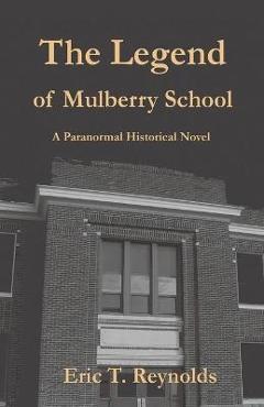 Coperta cărții 'The Legend of Mulberry School - Eric T. Reynolds'