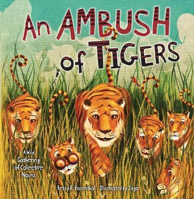 An Ambush of Tigers: A Wild Gathering of Collective Nouns - Betsy R. Rosenthal