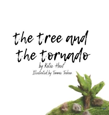 The Tree and the Tornado. - Katie Hauf