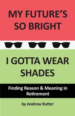 My Future's So Bright... I Gotta Wear Shades - Andrew Rutter