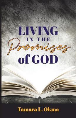 Living in the Promises of God - Tamara L. Okma