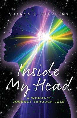 Inside My Head: A woman's journey through loss - Sharon E. Stephens