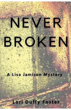 Poza produsului Never Broken: A Lisa Jamison Mystery - Lori Duffy Foster