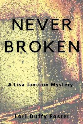Never Broken: A Lisa Jamison Mystery - Lori Duffy Foster
