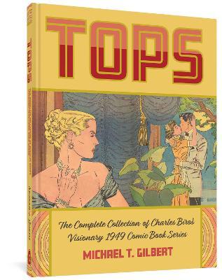 Tops: The Complete Collection of Charles Biro's Visionary 1949 Comic Book Series - Charles Biro