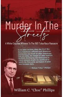 Coperta cărții 'Murder In The Streets: A White Choctaw Witness To The 1921 Tulsa Race Massacre - William C. Phillips'