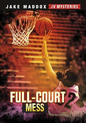 Full-Court Mess - Jake Maddox