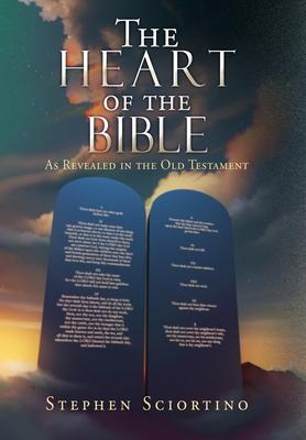 The Heart of the Bible: As Revealed in the Old Testament - Stephen Sciortino