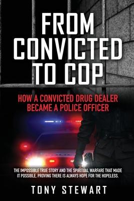 From Convicted to Cop: How a Convicted Drug Dealer Became a Police Officer - Tony Stewart