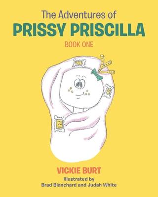 The Adventures of Prissy Priscilla: Book One - Vickie Burt